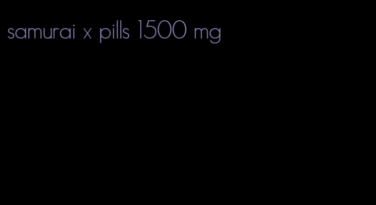 samurai x pills 1500 mg