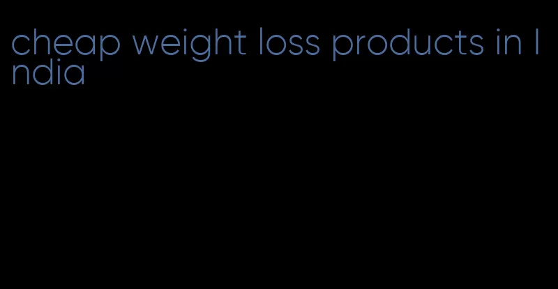 cheap weight loss products in India