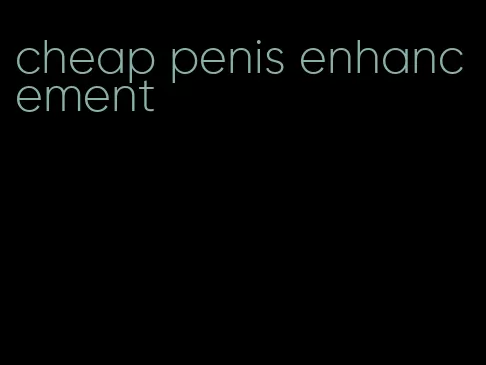 cheap penis enhancement