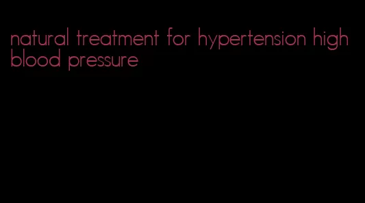 natural treatment for hypertension high blood pressure