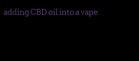 adding CBD oil into a vape