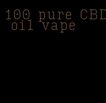 100 pure CBD oil vape