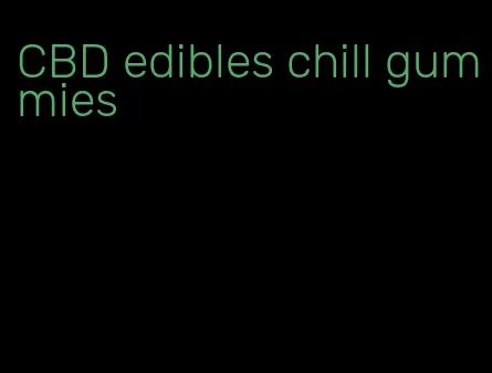 CBD edibles chill gummies