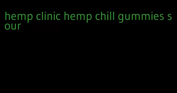 hemp clinic hemp chill gummies sour