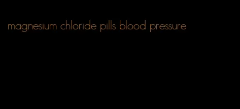 magnesium chloride pills blood pressure