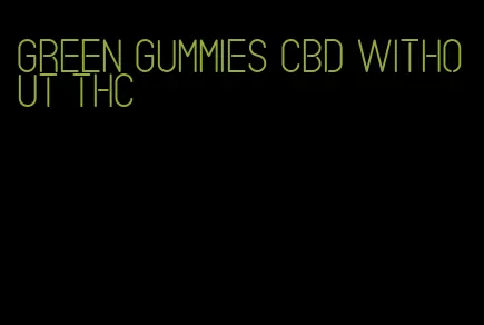 green gummies CBD without THC