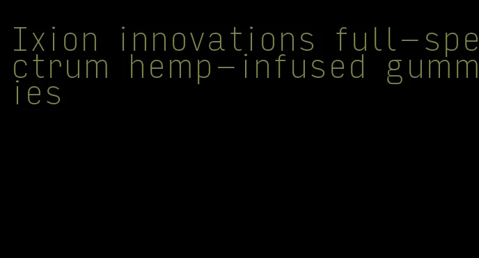 Ixion innovations full-spectrum hemp-infused gummies