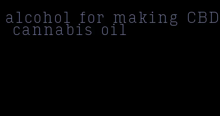 alcohol for making CBD cannabis oil