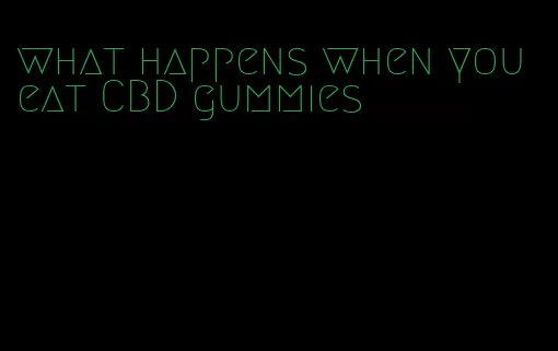 what happens when you eat CBD gummies