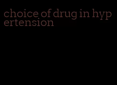 choice of drug in hypertension
