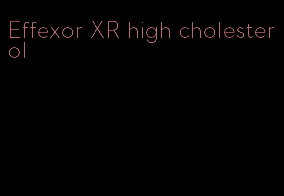 Effexor XR high cholesterol