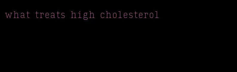what treats high cholesterol