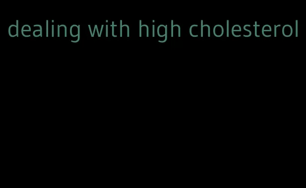dealing with high cholesterol