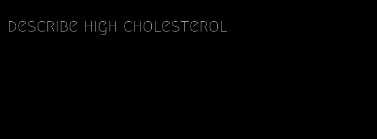 describe high cholesterol