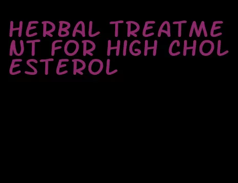 herbal treatment for high cholesterol