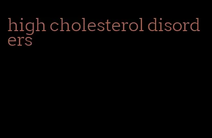 high cholesterol disorders