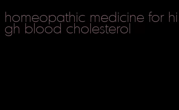 homeopathic medicine for high blood cholesterol