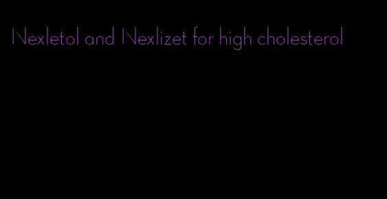 Nexletol and Nexlizet for high cholesterol