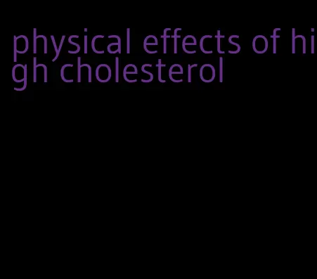 physical effects of high cholesterol