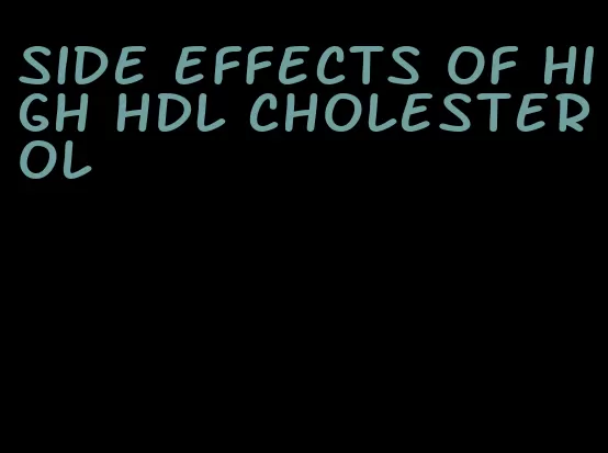 side effects of high HDL cholesterol