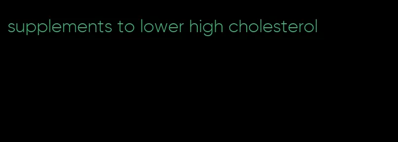 supplements to lower high cholesterol