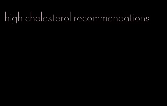 high cholesterol recommendations