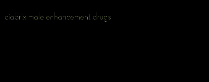 ciabrix male enhancement drugs