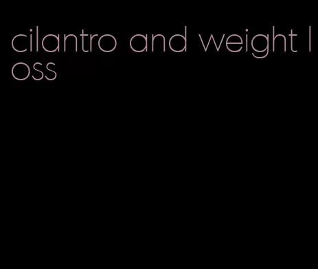 cilantro and weight loss