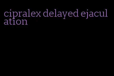 cipralex delayed ejaculation