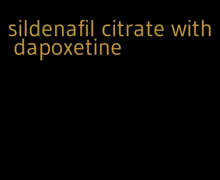 sildenafil citrate with dapoxetine