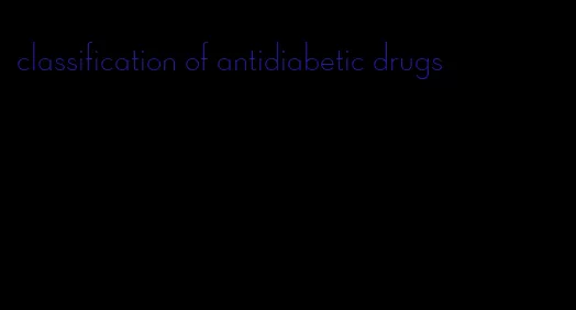 classification of antidiabetic drugs