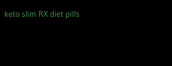 keto slim RX diet pills