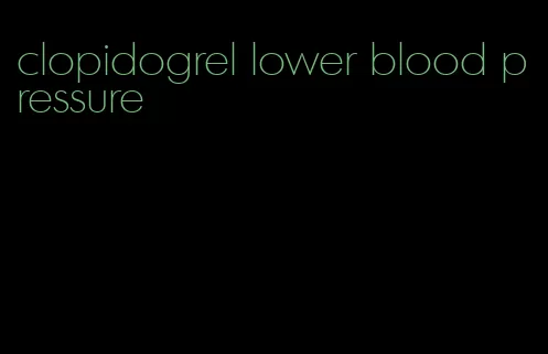 clopidogrel lower blood pressure