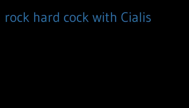 rock hard cock with Cialis