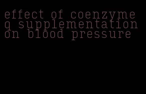 effect of coenzyme q supplementation on blood pressure