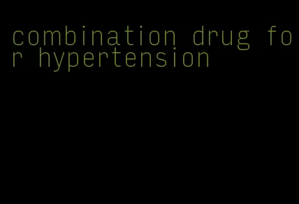 combination drug for hypertension