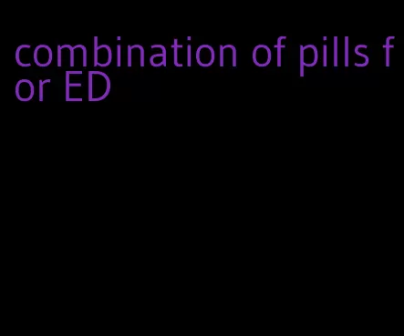 combination of pills for ED