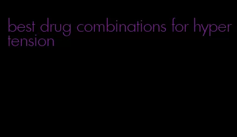 best drug combinations for hypertension