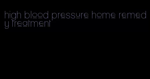 high blood pressure home remedy treatment