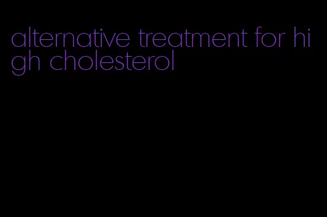 alternative treatment for high cholesterol