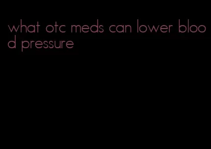 what otc meds can lower blood pressure