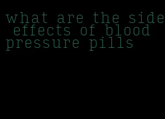 what are the side effects of blood pressure pills