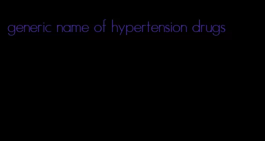 generic name of hypertension drugs