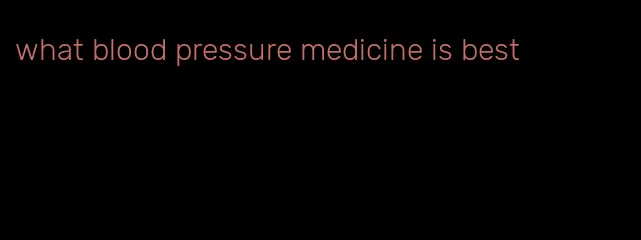 what blood pressure medicine is best