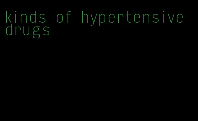 kinds of hypertensive drugs
