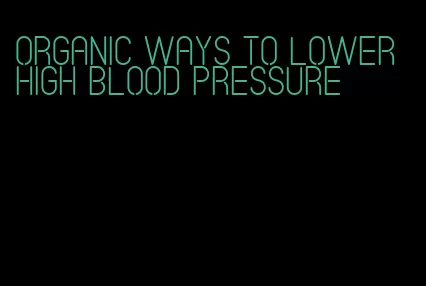 organic ways to lower high blood pressure