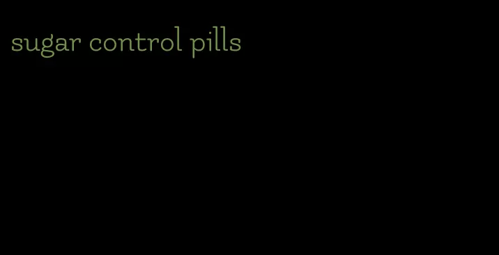 sugar control pills