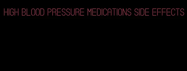 high blood pressure medications side effects