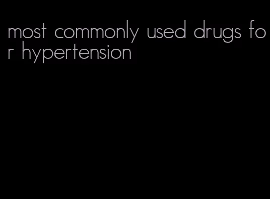 most commonly used drugs for hypertension