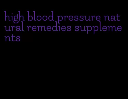 high blood pressure natural remedies supplements